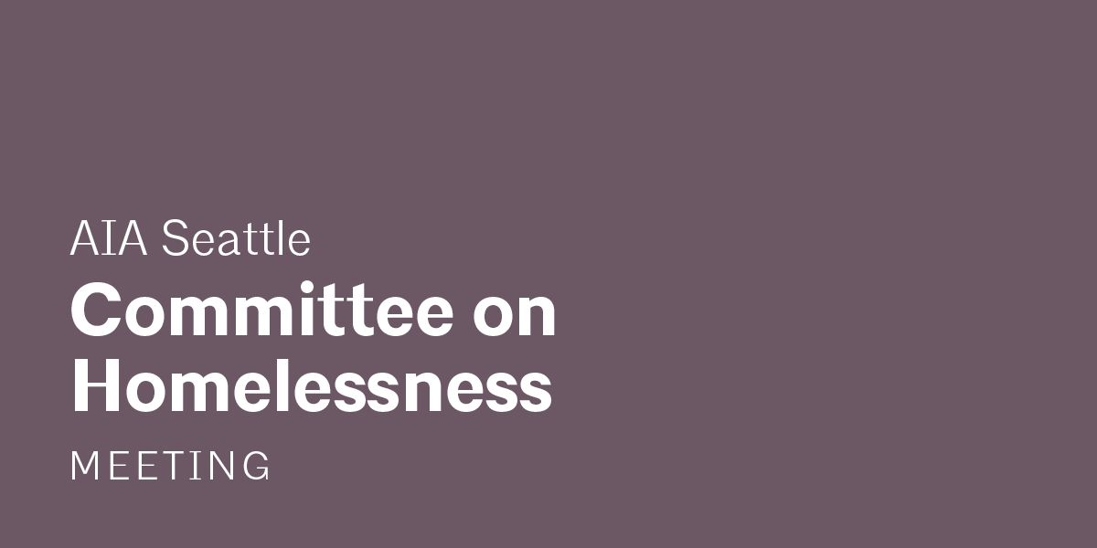 A dark purple background with the text "AIA Seattle Committee on Homelessness Meeting"