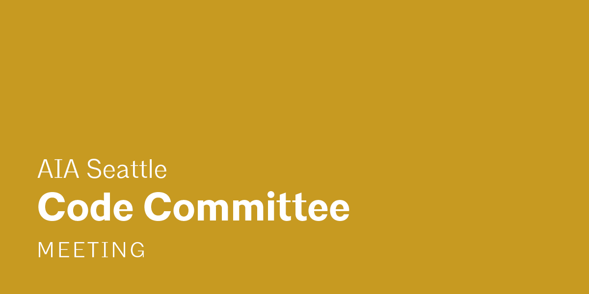 A dark yellow image with white text that reads "AIA Seattle Code Committee Meeting"