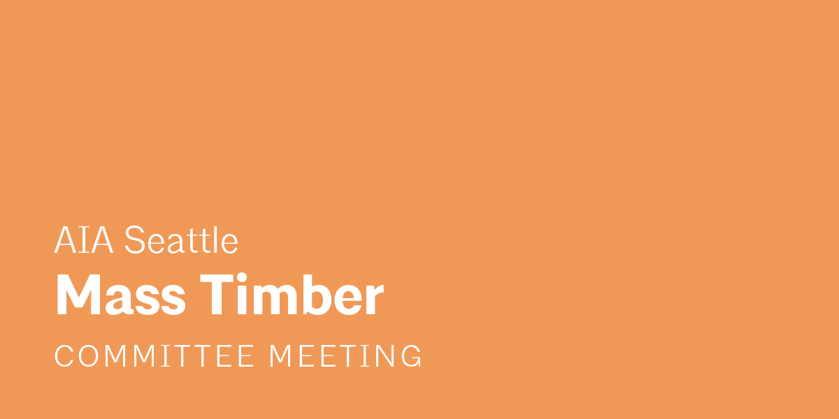 A light orange background with the text "AIA Seattle Mass Timber Committee Meeting"