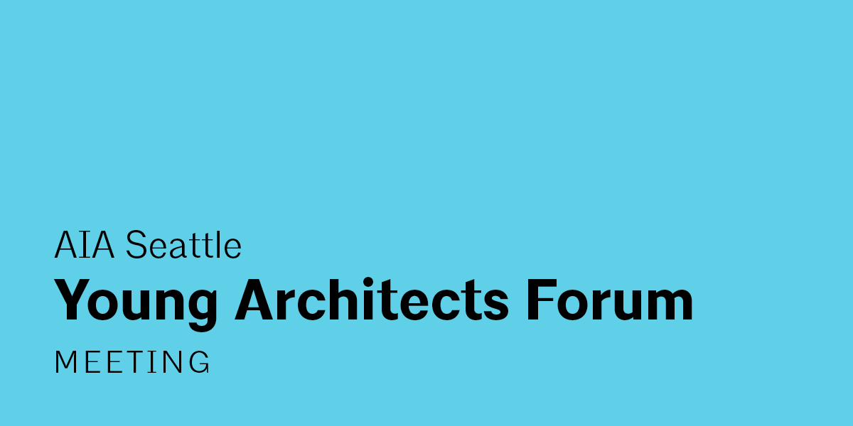 A baby blue background with black text that reads "AIA Seattle Young Architects Forum Meeting"