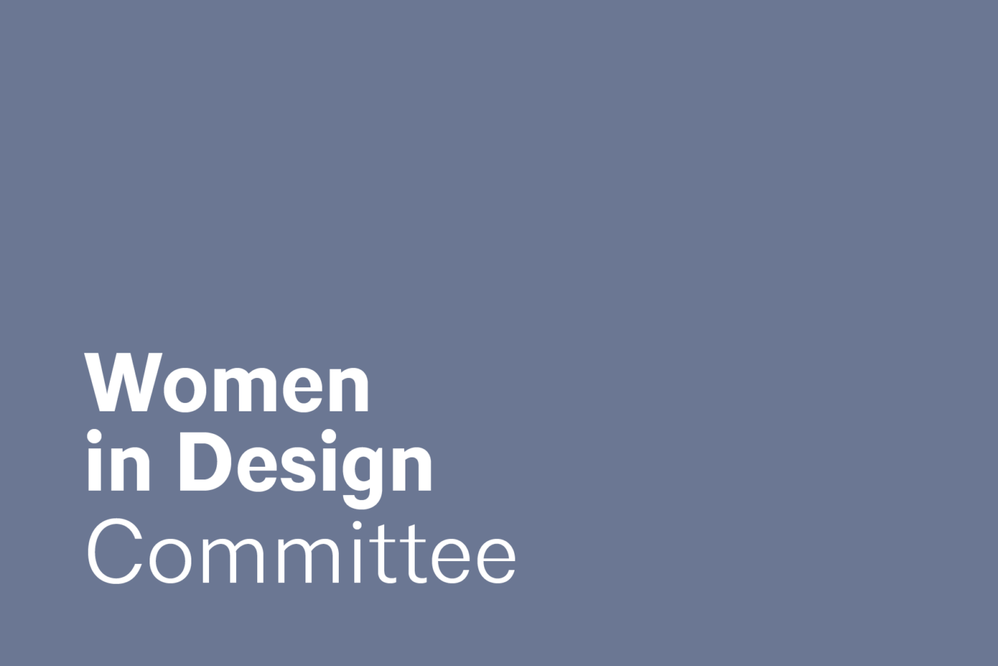 The Women in Design Committee celebrates women in the design professions and supports their professional development and leadership growth by providing a forum for thoughtful discussion and networking. We seek to raise the awareness and understanding of the current state of gender diversity and elevate the influence of women leaders in our profession.