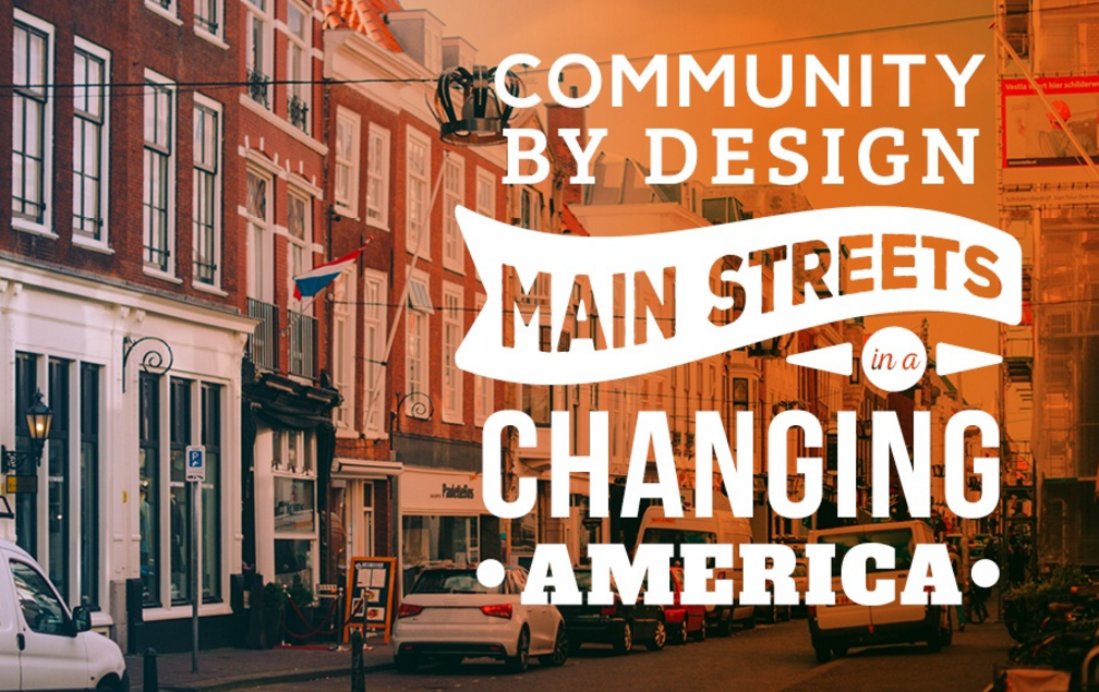 Community by Design: Main Streets in a Changing America showcases the success stories of the Main Street America program and other revitalization models that positively impacted communities across the country.